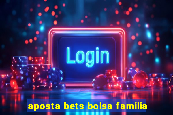 aposta bets bolsa familia